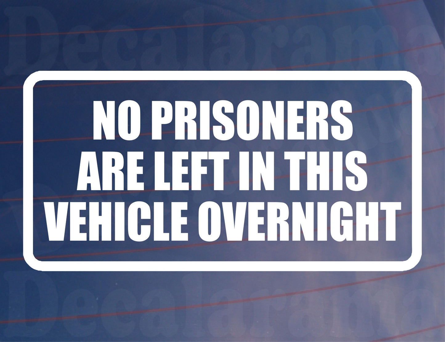 Car Sticker No Prisoners Are Left In Vehicle Overnight Funny Cute Novelty Van Window Bumper Boot Door Decal Gift Present