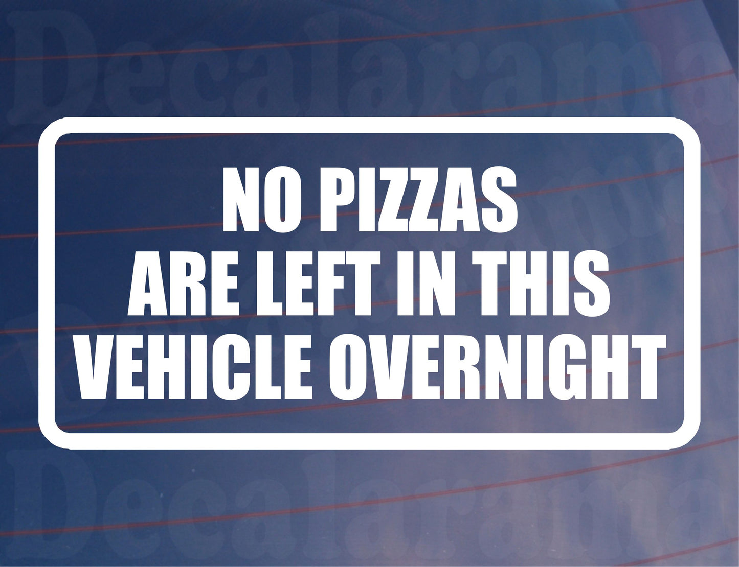 Car Sticker No Pizzas Are Left In Vehicle Overnight Funny Cute Novelty Van Window Bumper Boot Door Decal Gift Present