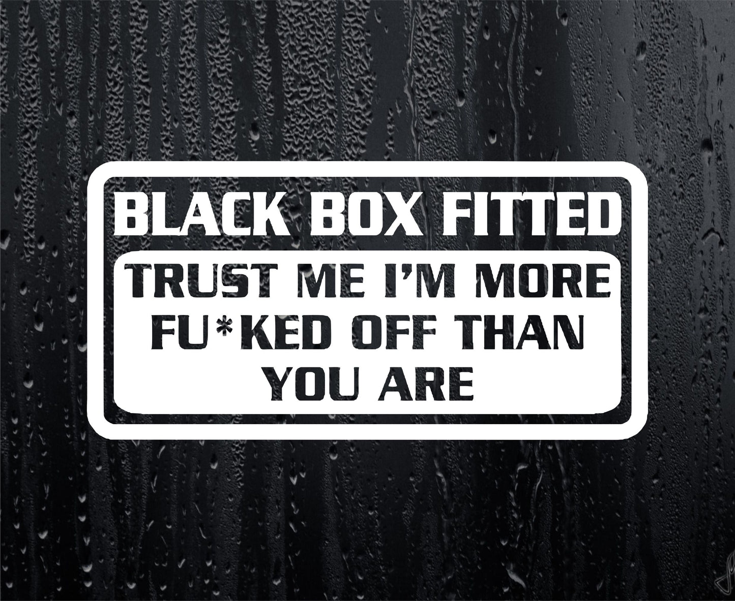 Car Sticker Black Box Fitted I'm More Fu*ked Off Than You Window Bumper Door Young Driver Decal