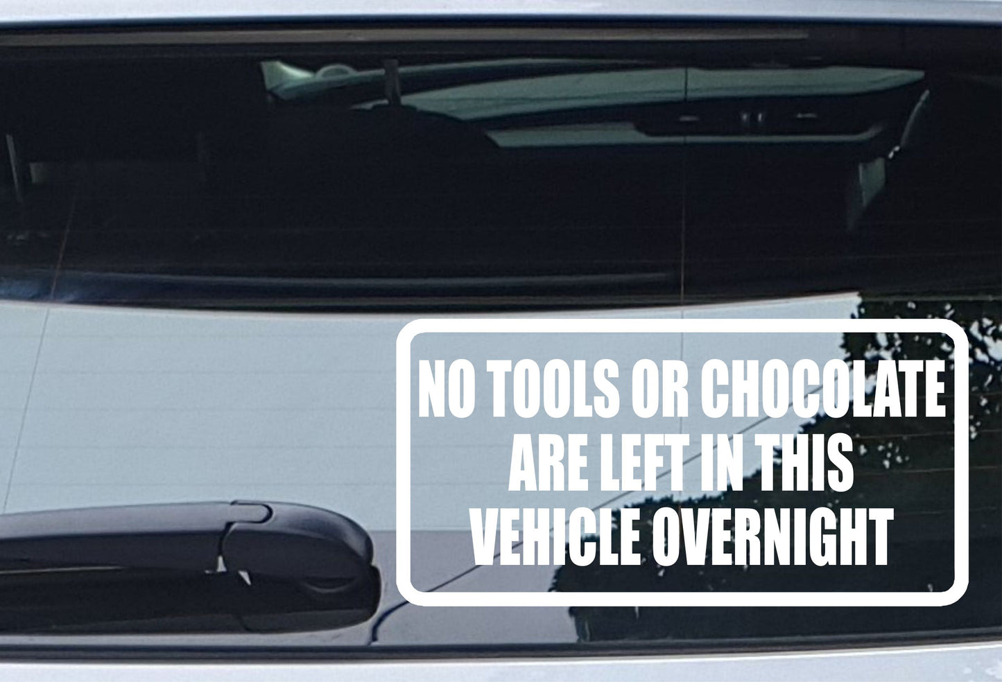 Car Sticker No Tools or Chocolate Are Left In Vehicle Overnight Funny Novelty Van Window Bumper Boot Door Decal