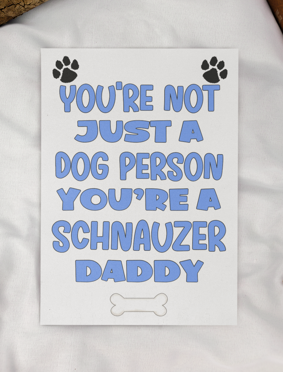 Schnauzer Daddy Birthday Card - You're Not Just A Dog Person - Nice Cute Fun Dog Owner Novelty Father's Day Birthday Greeting Card