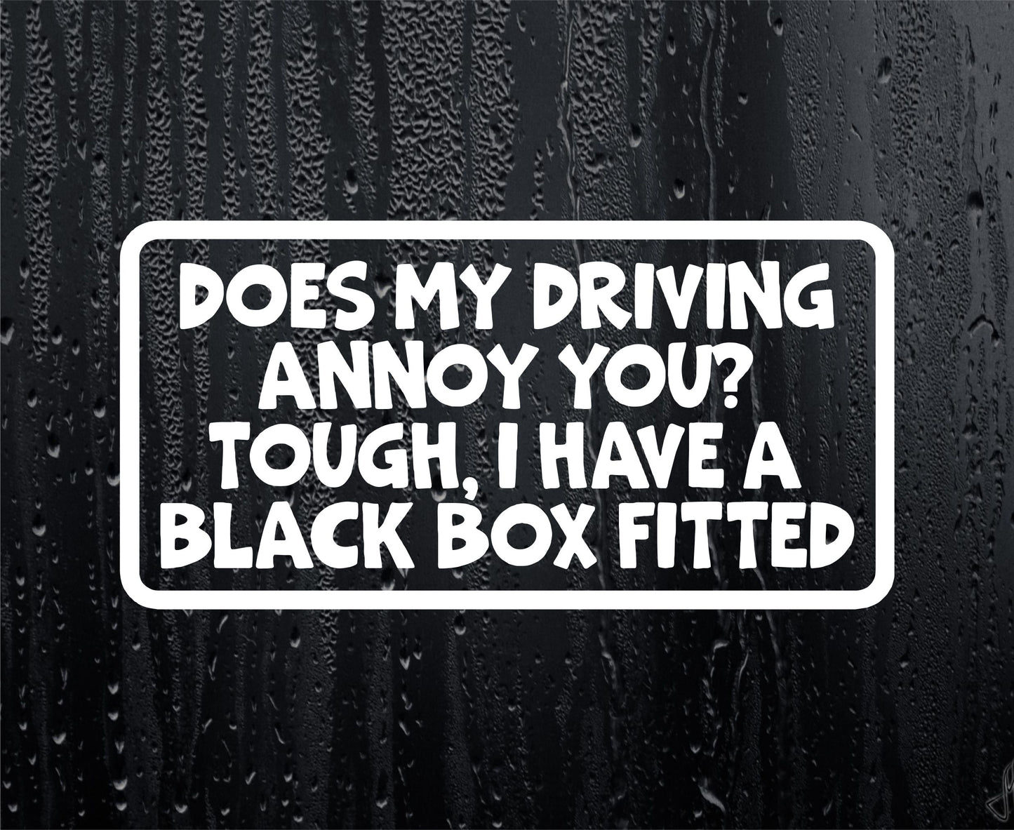 Car Sticker Does My Driving Annoy You I Have A Black Box Fitted Novelty Bumper Door Young Driver Decal