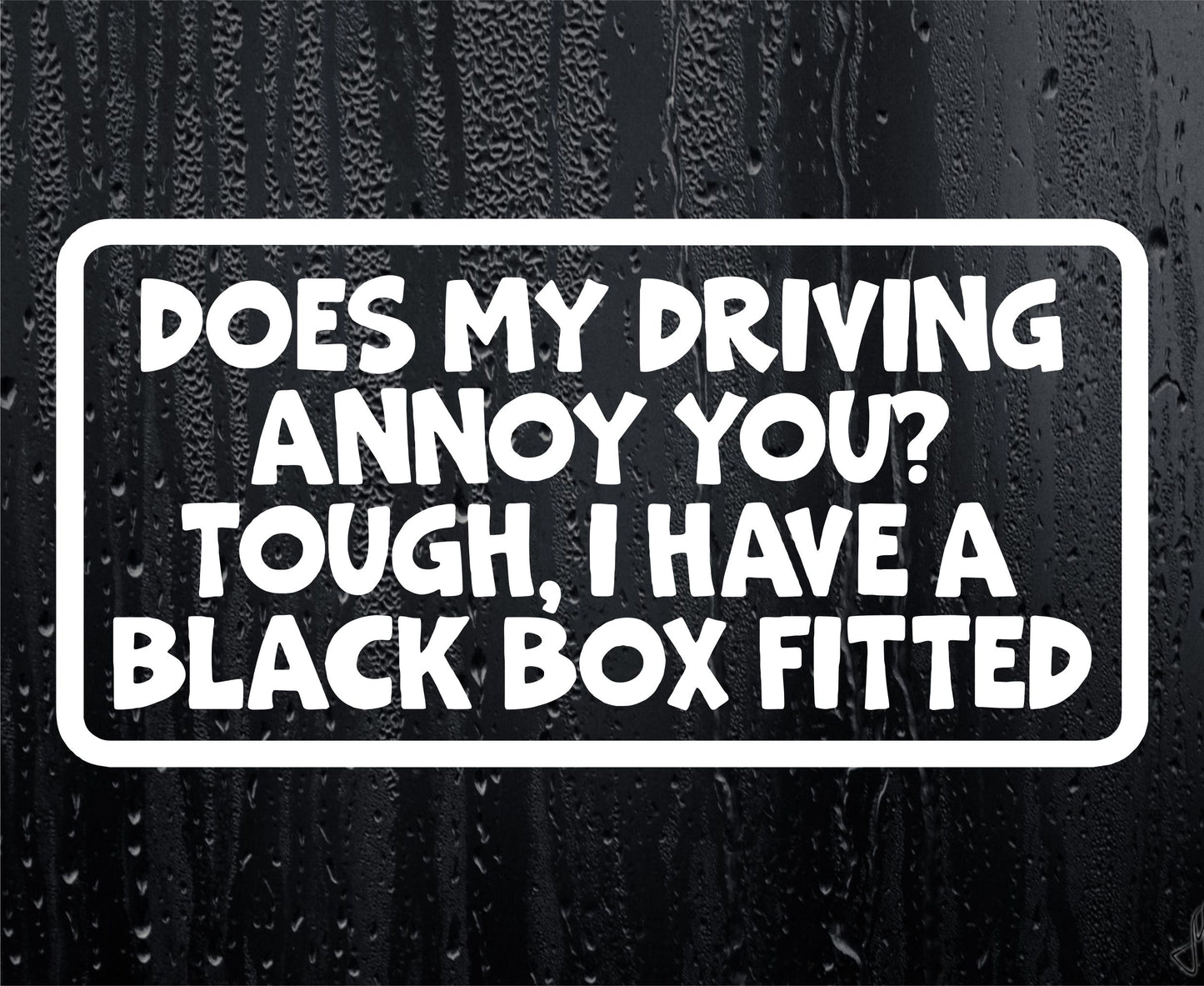 Car Sticker Does My Driving Annoy You I Have A Black Box Fitted Novelty Bumper Door Young Driver Decal