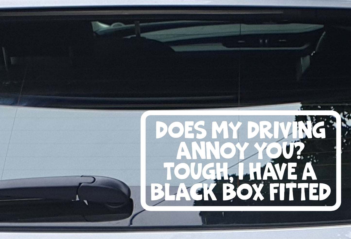 Car Sticker Does My Driving Annoy You I Have A Black Box Fitted Novelty Bumper Door Young Driver Decal