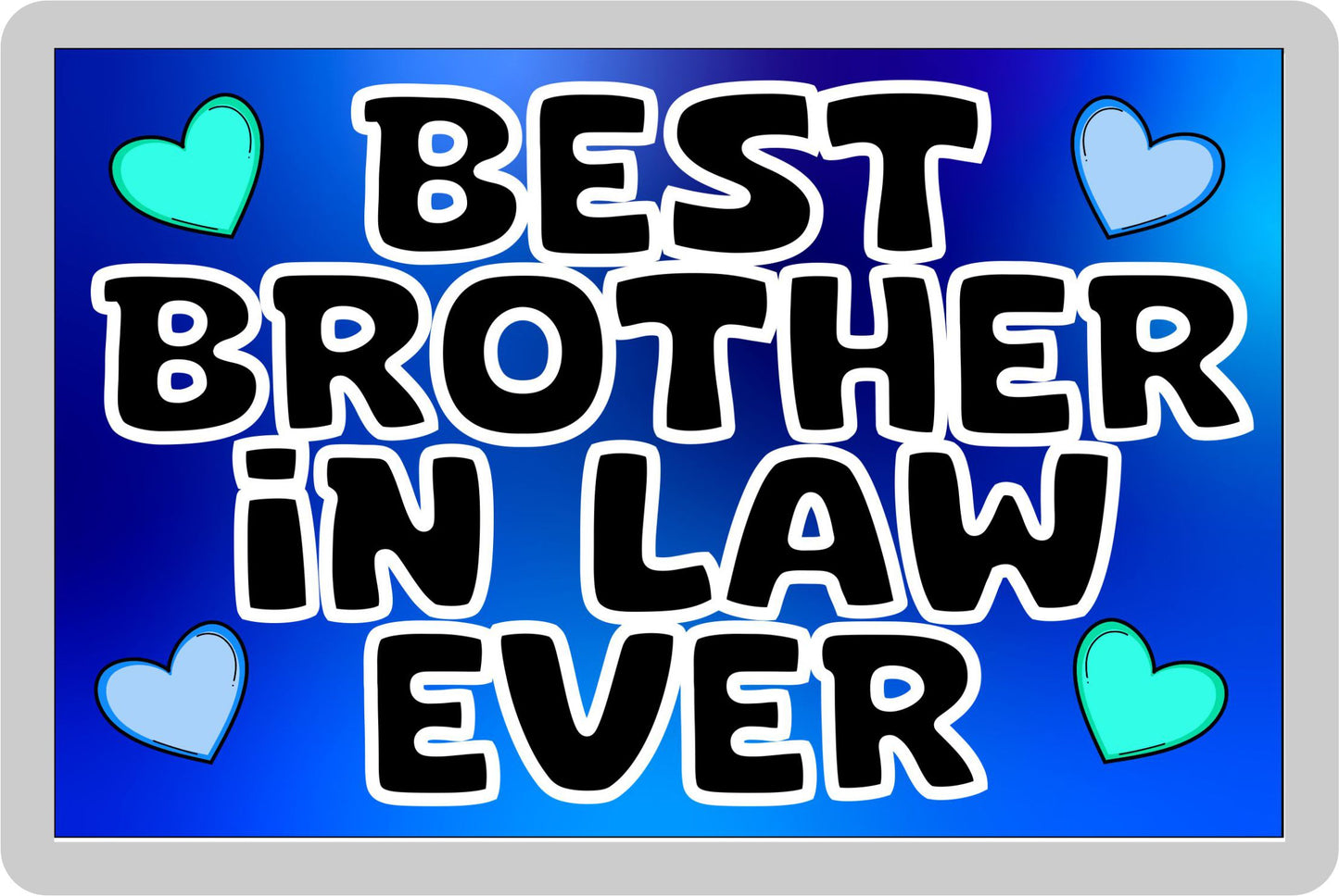 Brother in Law Fridge Magnet - Best Brother in Law Ever - Novelty Love Gift - Fun Cute Present