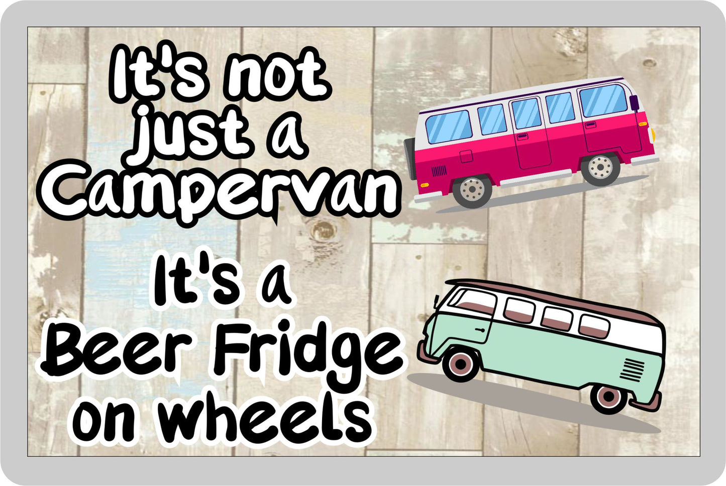 Campervan Fridge Magnet Gift - It's Not Just A Campervan It's A Beer Fridge on Wheels - Cute Novelty Fun Holiday Present