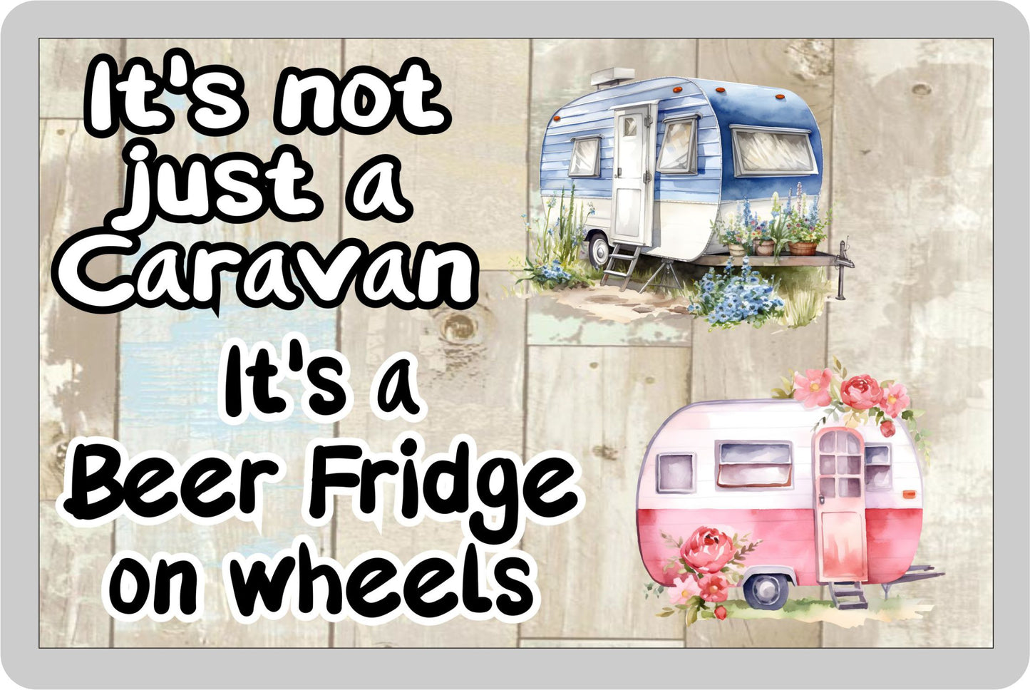 Caravan Fridge Magnet Gift - It's Not Just A Caravan It's A Beer Fridge on Wheels - Cute Novelty Fun Holiday Present