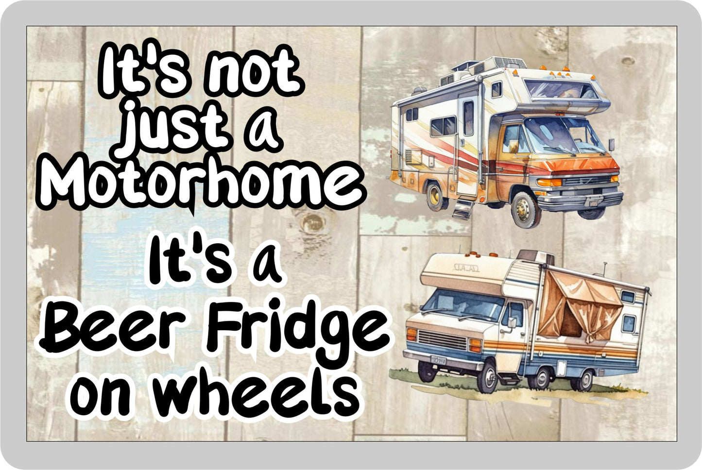 Motorhome Fridge Magnet Gift - It's Not Just A Motorhome It's A Beer Fridge on Wheels - Cute Novelty Fun Holiday Present