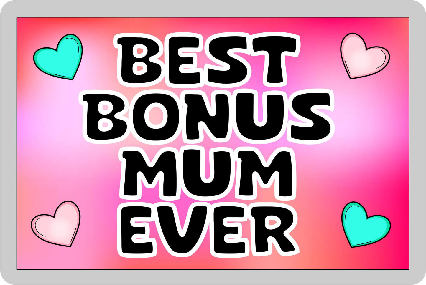 Bonus Mum Fridge Magnet - Best Bonus Mum Ever - Novelty Love Gift - Fun Cute Family Present