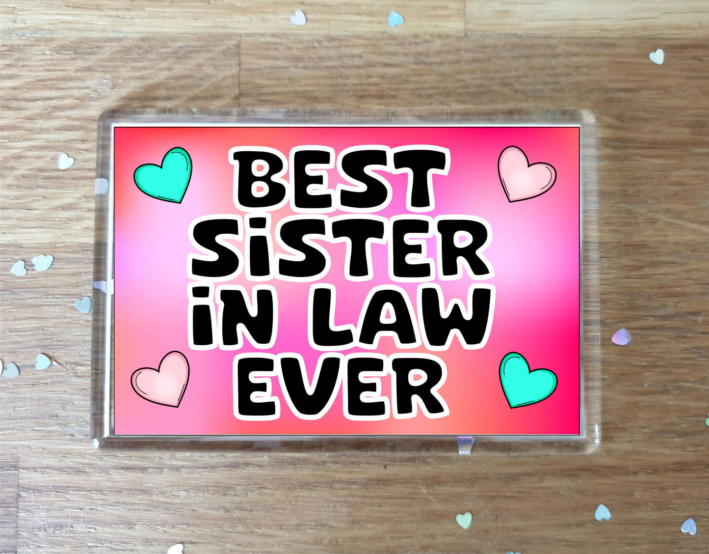 Sister in Law Fridge Magnet - Best Sister in Law Ever - Novelty Love Gift - Fun Cute Family Present
