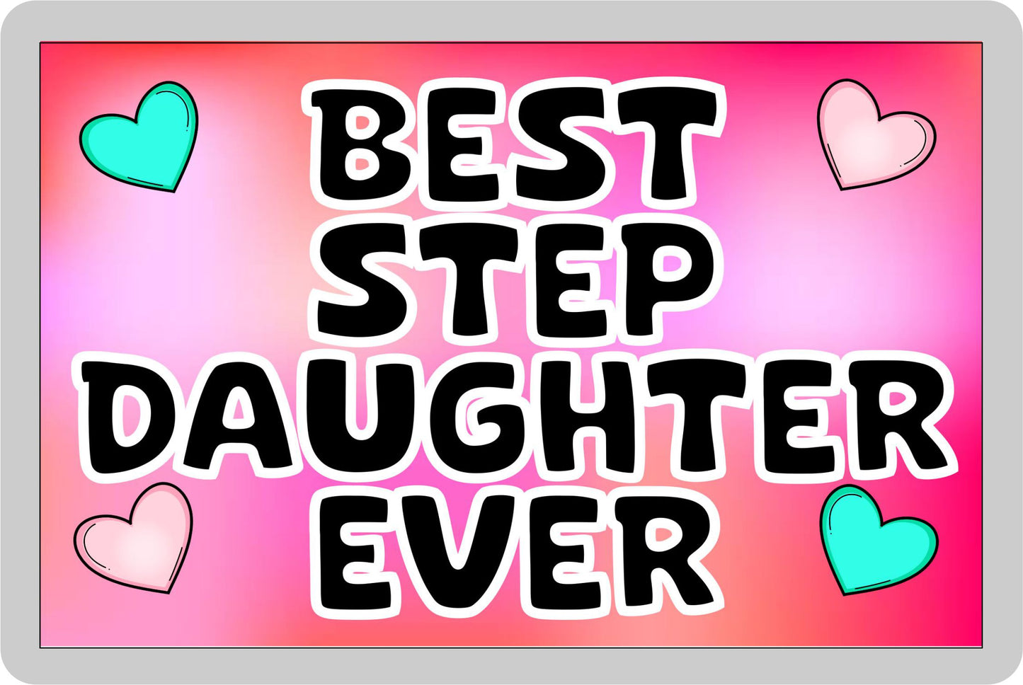Step Daughter Fridge Magnet - Best Step Daughter Ever - Novelty Love Gift - Fun Cute Family Present
