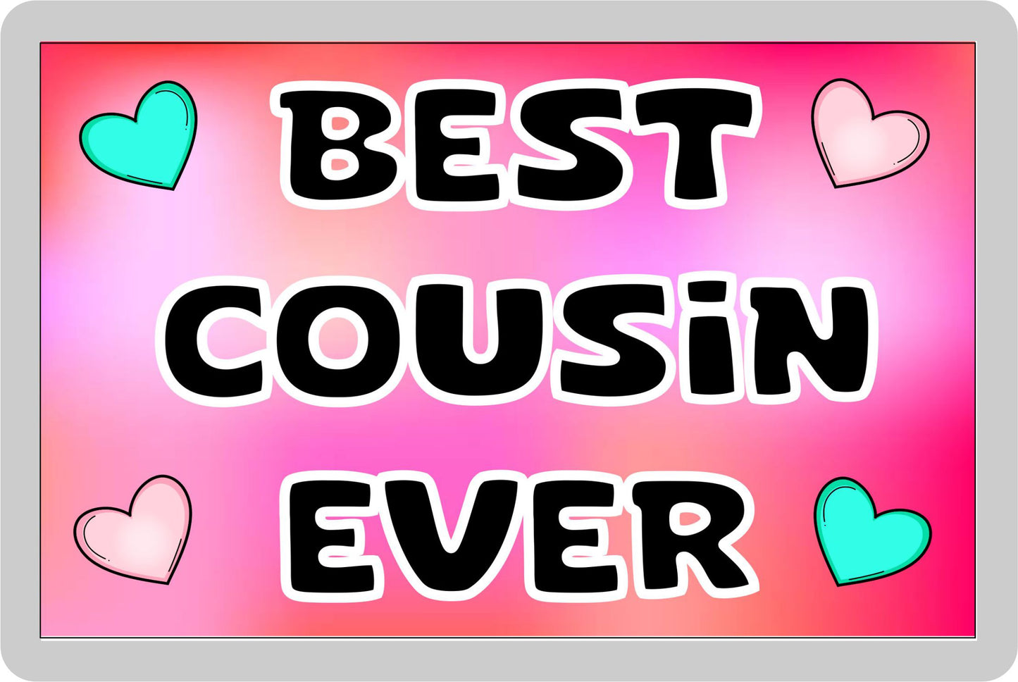 Pink Cousin Fridge Magnet - Best Cousin Ever - Novelty Love Gift - Fun Cute Family Present
