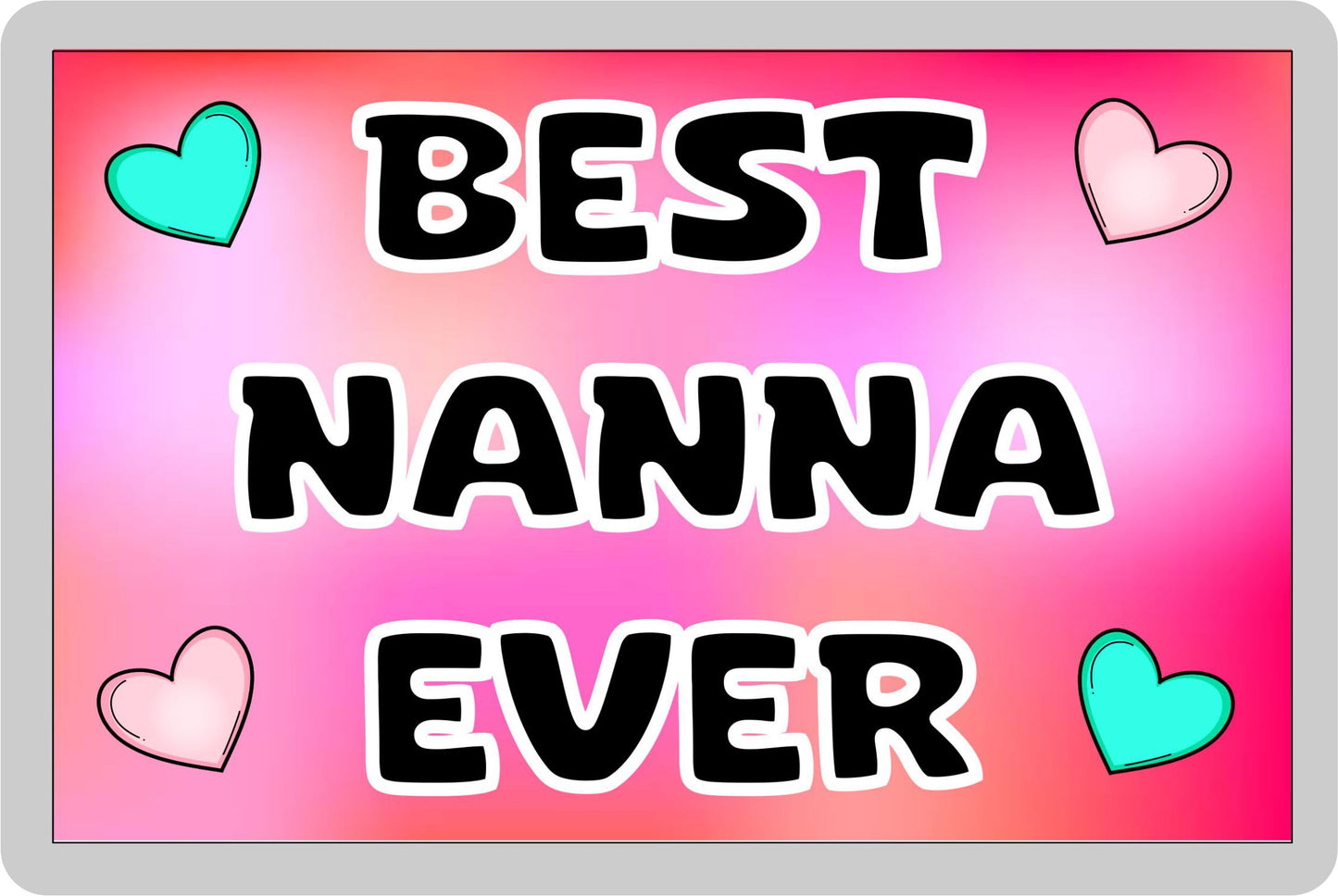 Nanna Fridge Magnet - Best Nanna Ever - Novelty Love Gift - Fun Cute Family Present