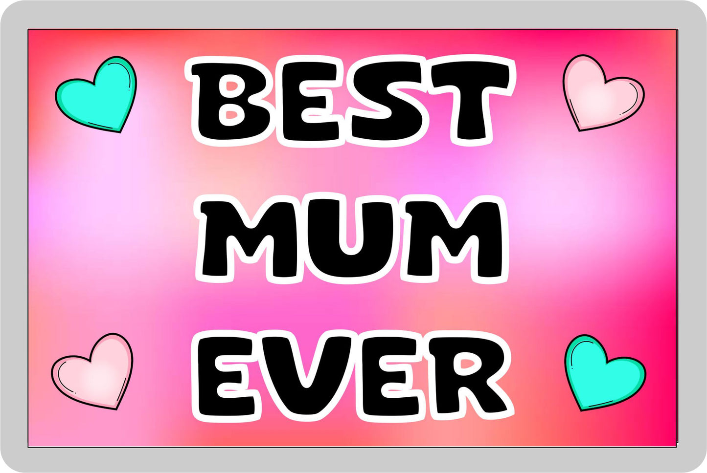 Mum Fridge Magnet - Best Mum Ever - Novelty Love Gift - Fun Cute Family Present
