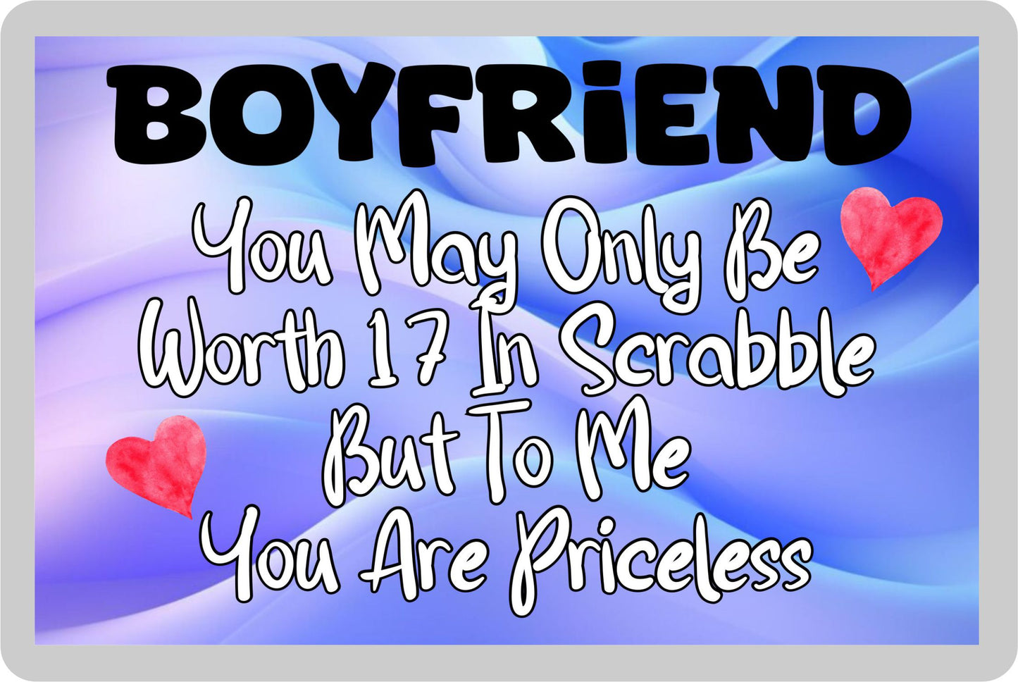 Boyfriend Fridge Magnet - You May Only Be Worth 17 in Scrabble But To me You Are Priceless - Fun Cute Novelty Present