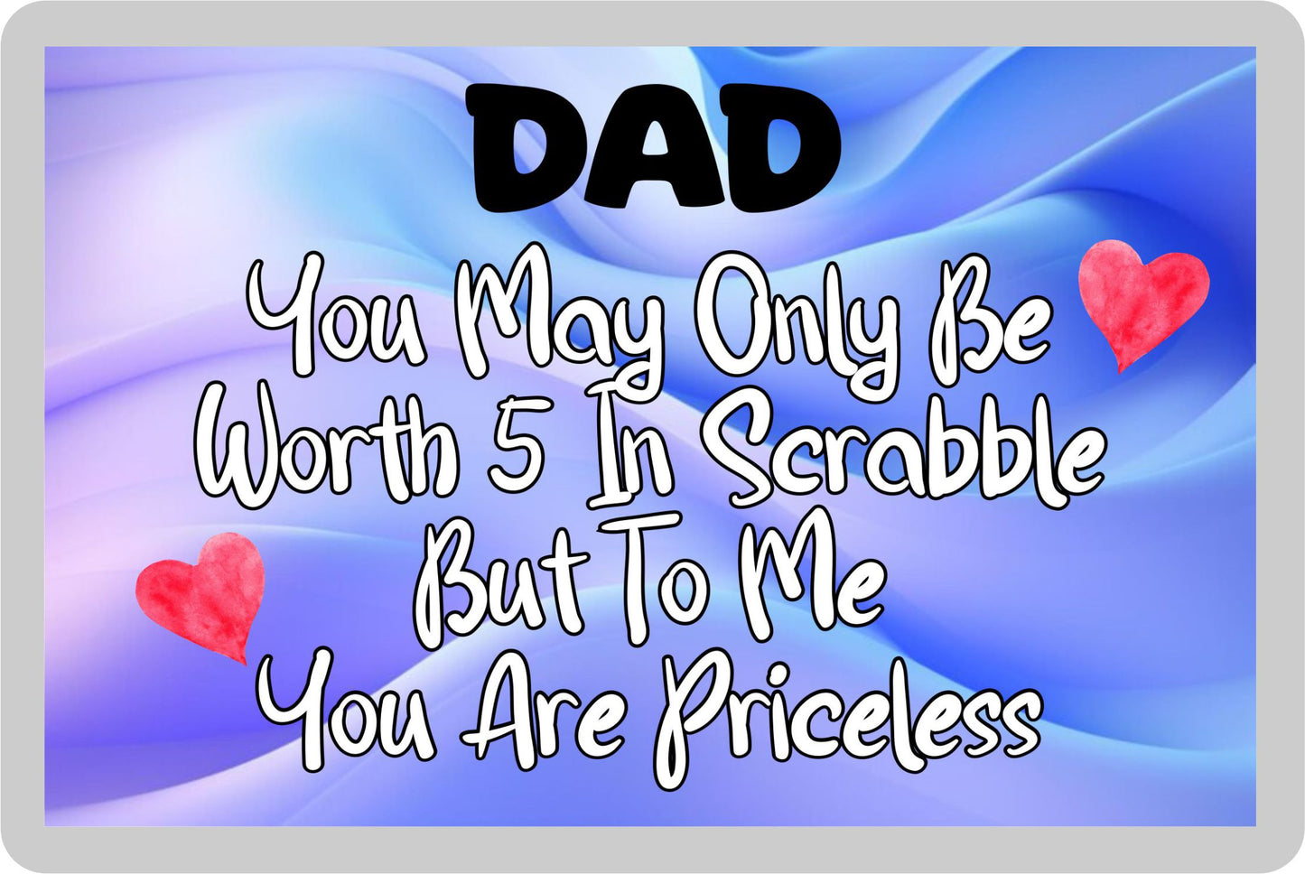 Dad Fridge Magnet - You May Only Be Worth 5 in Scrabble But To me You Are Priceless - Fun Cute Novelty Present