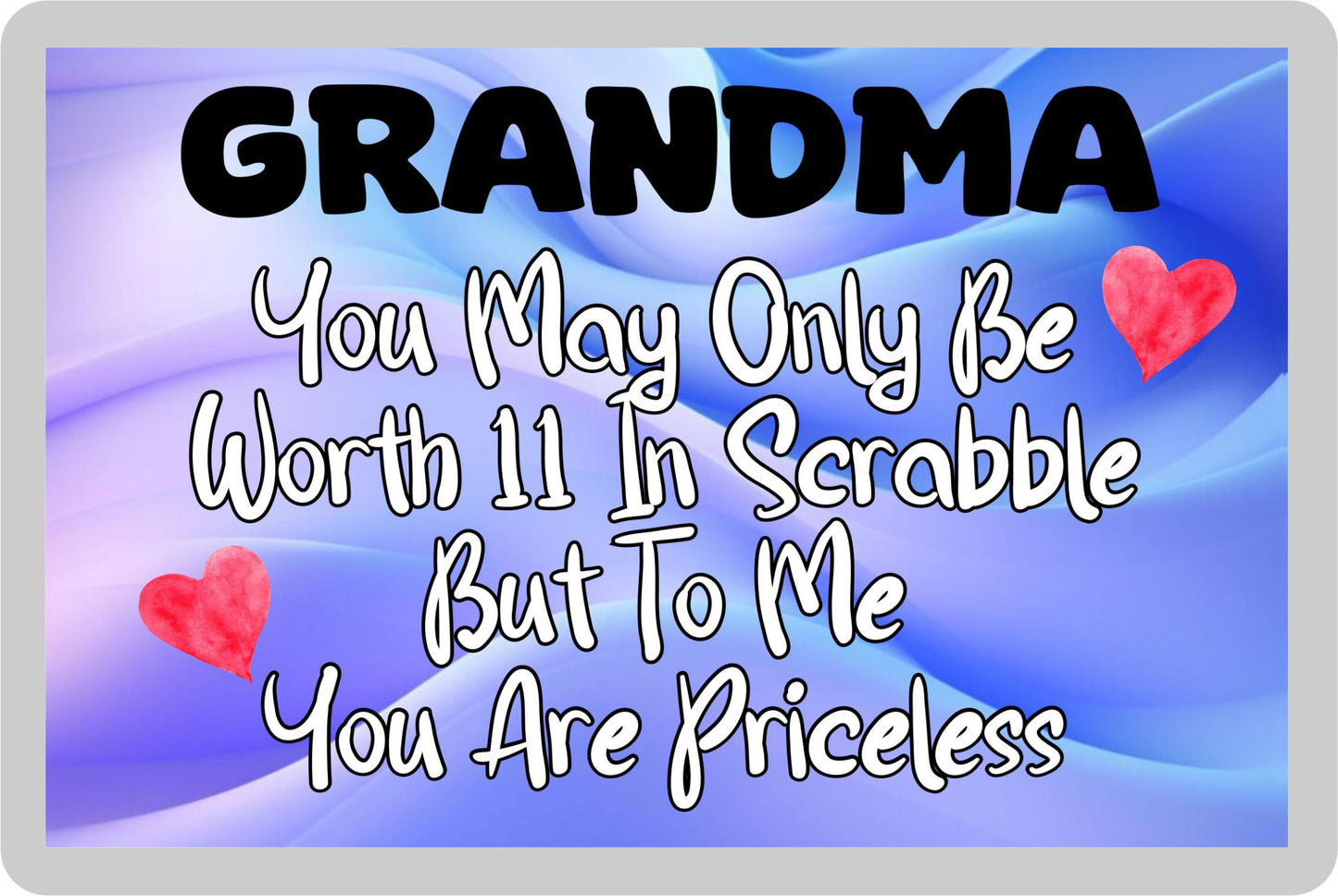 Grandma Fridge Magnet - You May Only Be Worth 11 in Scrabble But To me You Are Priceless - Fun Cute Novelty Present