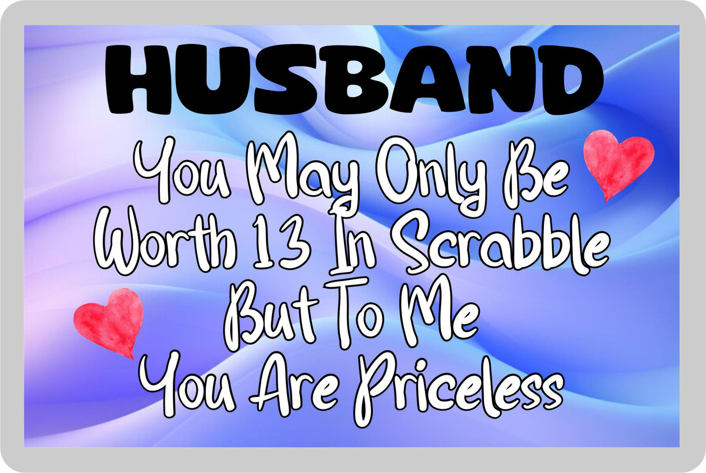 Husband Fridge Magnet - You May Only Be Worth 13 in Scrabble But To me You Are Priceless - Fun Cute Novelty Present
