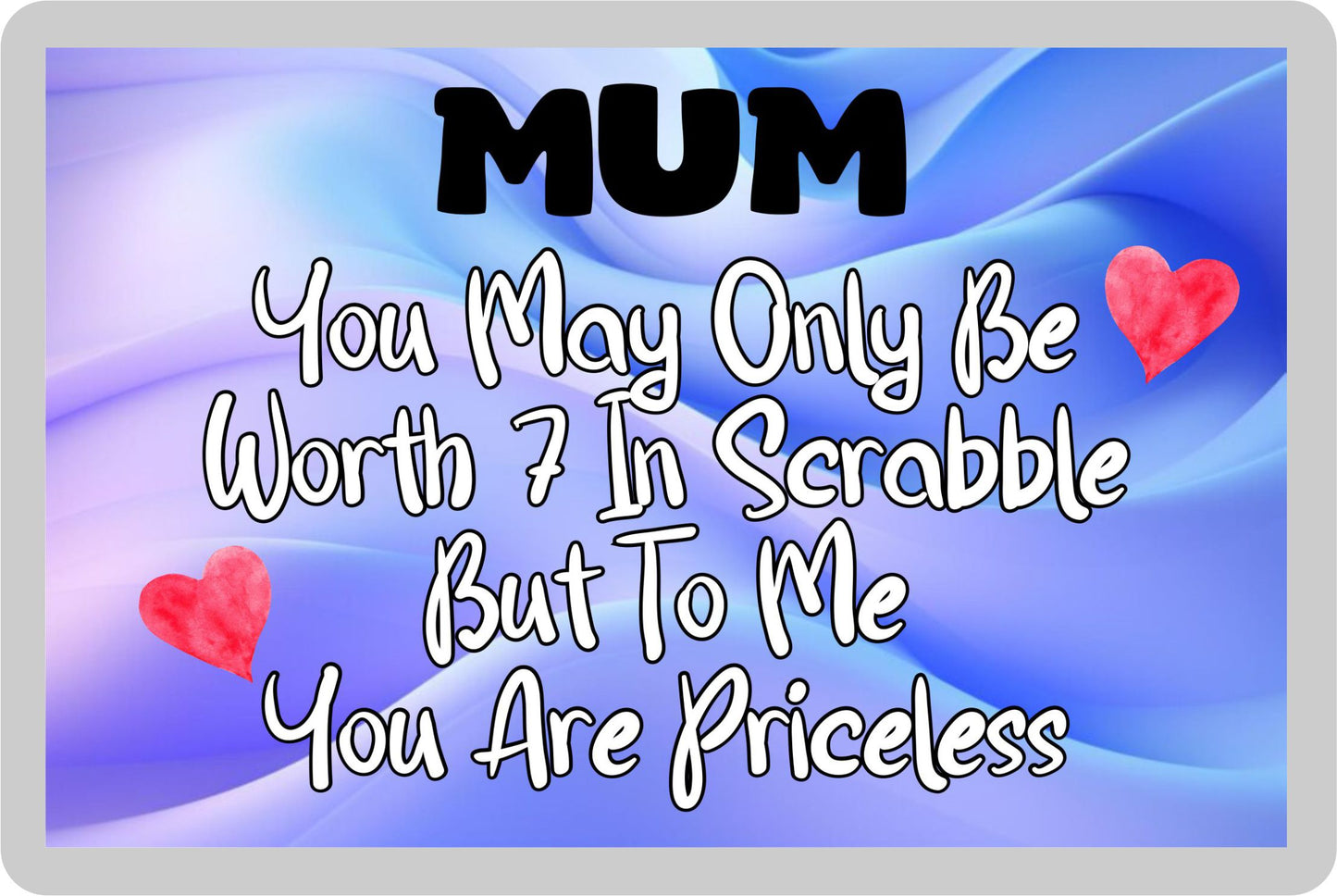 Mum Fridge Magnet - You May Only Be Worth 7 in Scrabble But To me You Are Priceless - Fun Cute Novelty Present