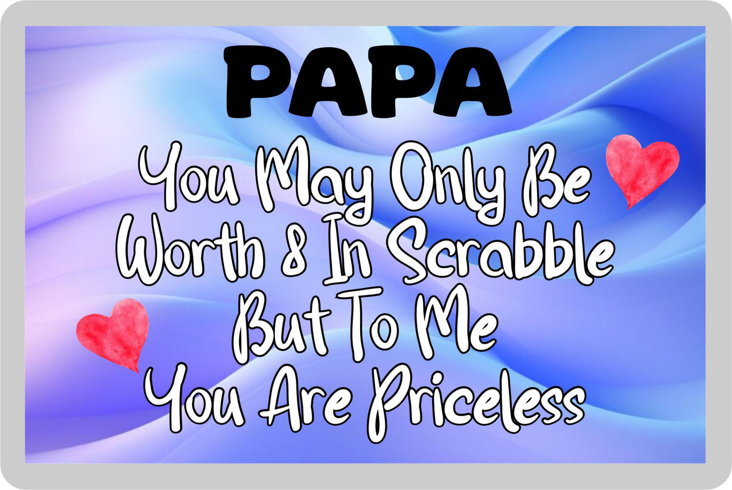 Papa Fridge Magnet - You May Only Be Worth 8 in Scrabble But To me You Are Priceless - Fun Cute Novelty Present