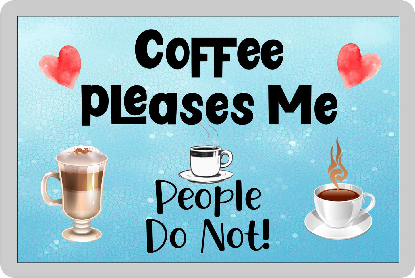 Coffee Fridge Magnet Gift - Coffee Pleases Me People Do Not - Cute Novelty Fun Drink Present