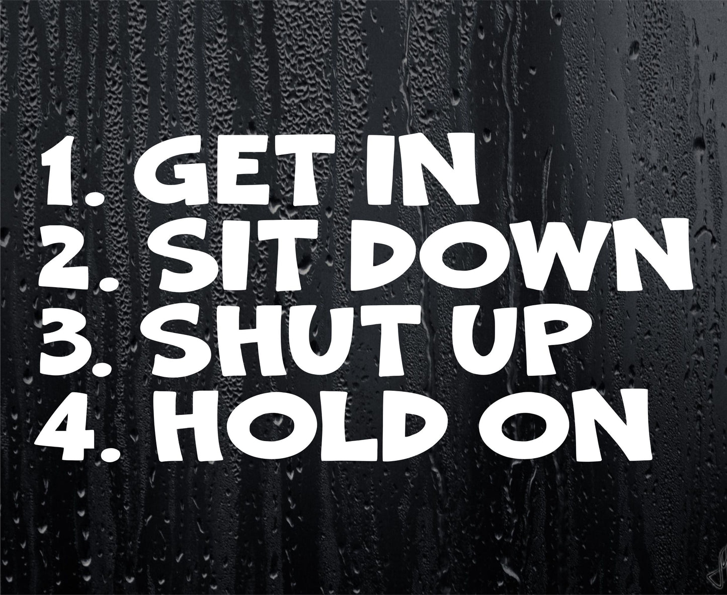 Car Sticker GET IN SIT DOWN SHUT UP HOLD ON Funny Van Bumper Window Boot Decal Present
