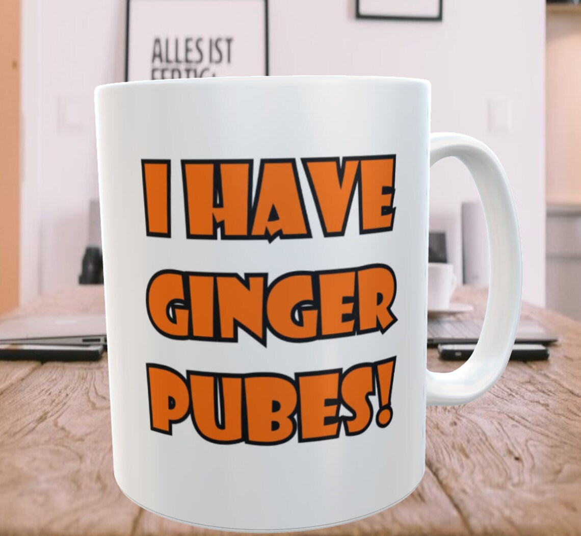 Ginger Mug Gift - I Have Ginger Pubes - Funny Cute Novelty Redhead Joke Ceramic Cup Present