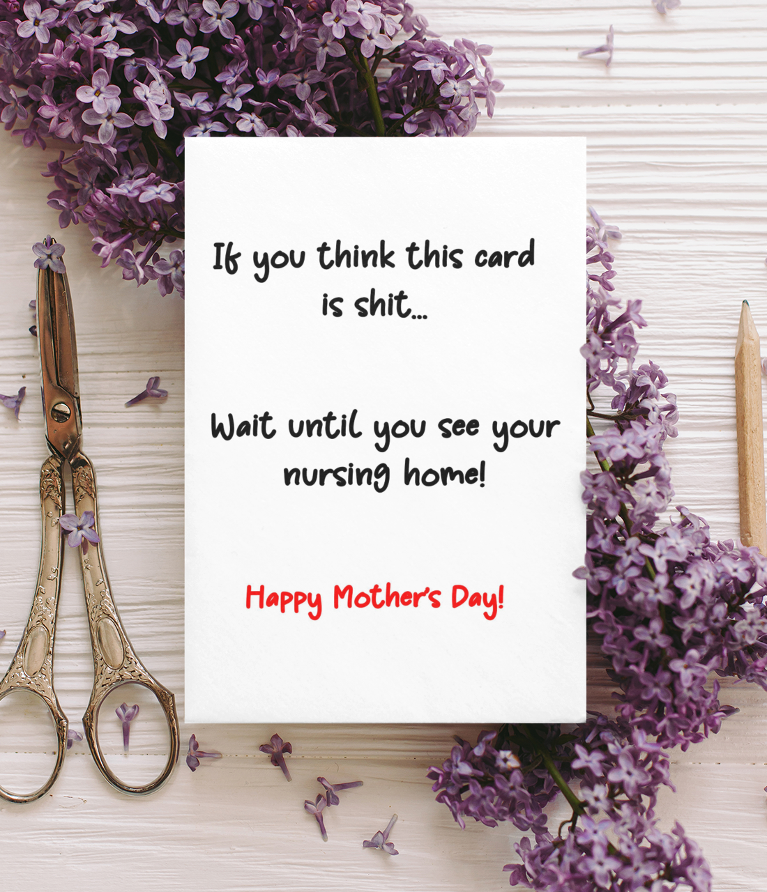 Mother's Day Card If You Think This Is Shit Wait Until You See Your Nursing Home Nice Cute Fun Novelty Greeting Card