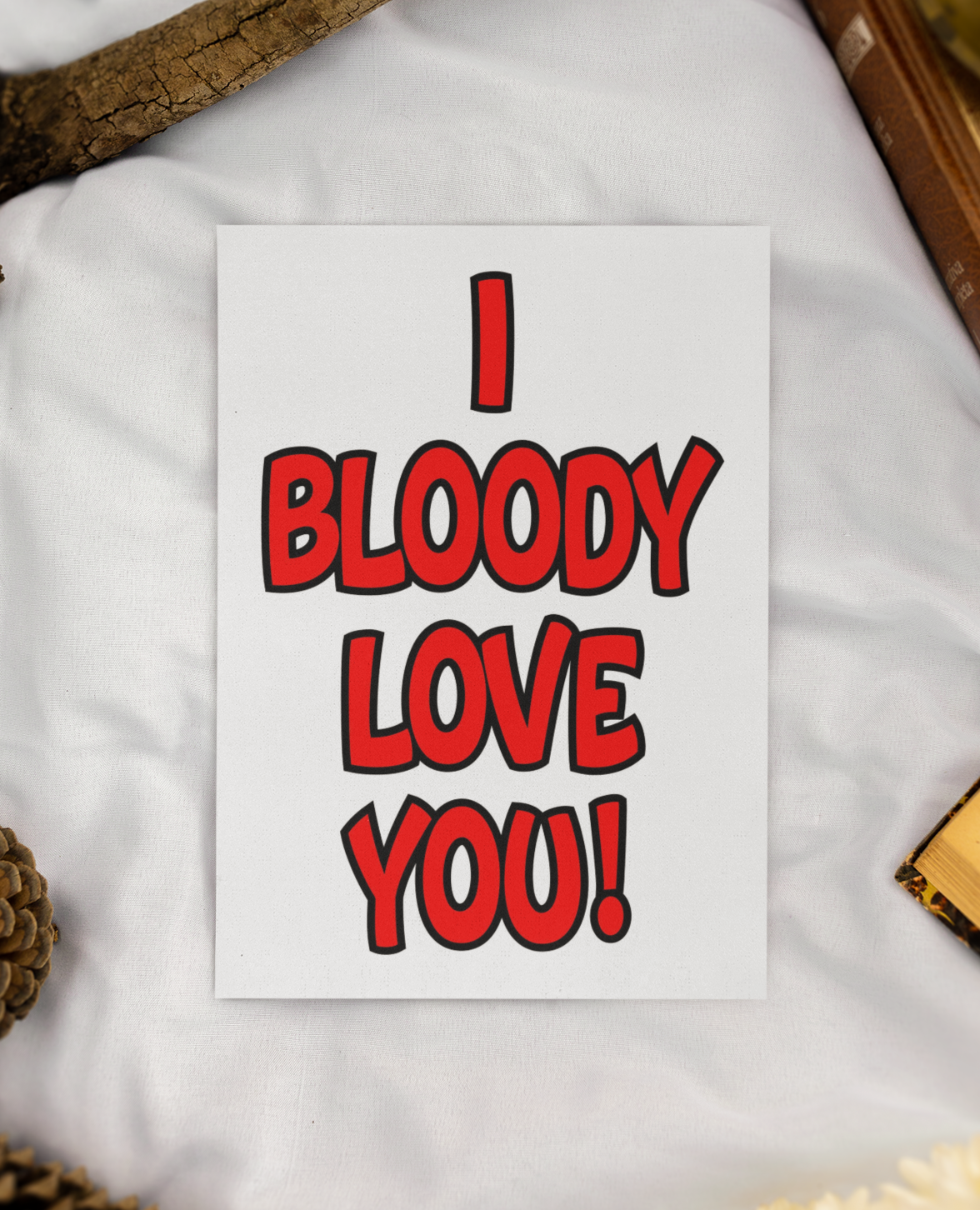 Birthday or Valentine's Day Card - I Bloody Love You - Nice Fun Cute Greeting Present