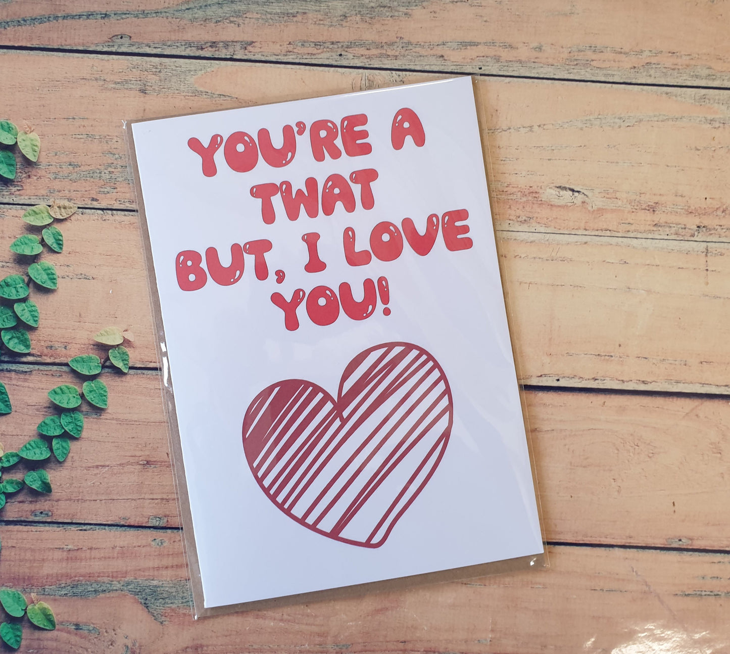 Valentine's Birthday Day Card - You're A Twat But I Love You - Nice Fun Cute Anniversary Greeting Present
