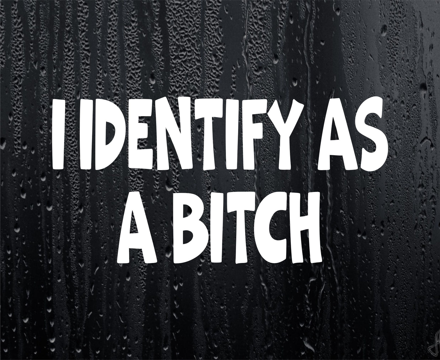 Funny Sticker I Identify As A Bitch Novelty Girly Van Car Window Bumper Boot Door Decal