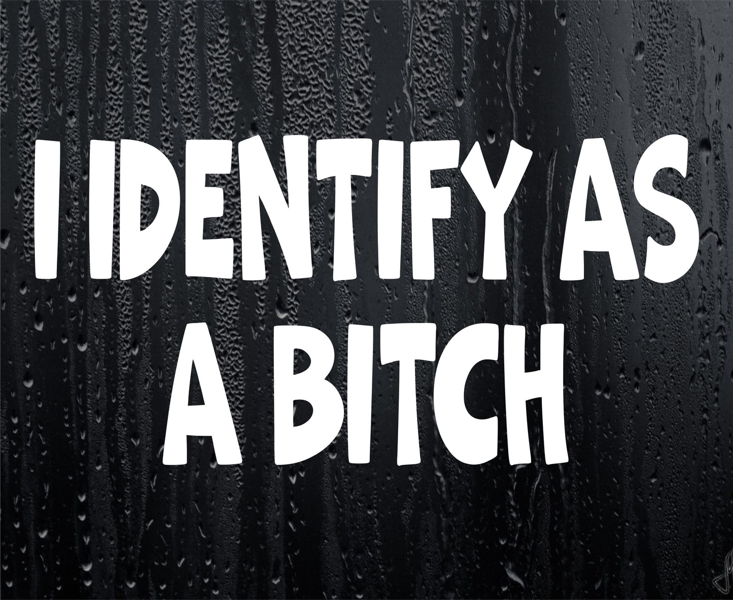 Funny Sticker I Identify As A Bitch Novelty Girly Van Car Window Bumper Boot Door Decal