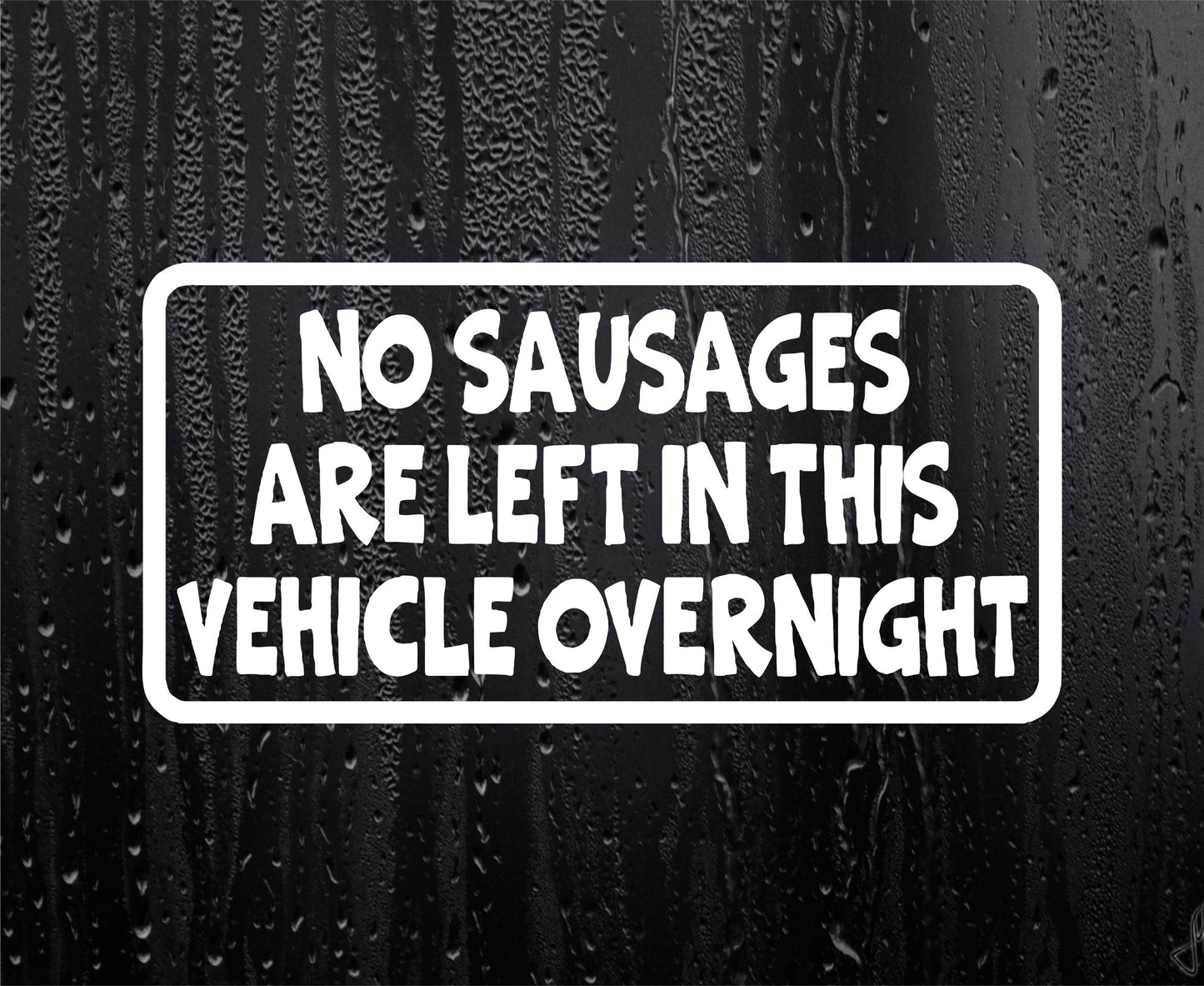 Car Van Sticker No Sausages Left In Vehicle Overnight Novelty Nice Cute Bumper Door Two Tier Keir Labour Decal
