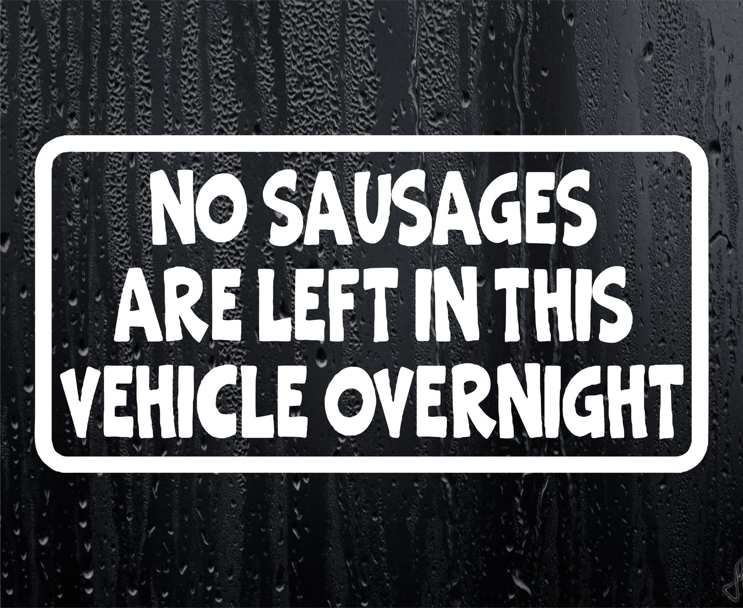 Car Van Sticker No Sausages Left In Vehicle Overnight Novelty Nice Cute Bumper Door Two Tier Keir Labour Decal