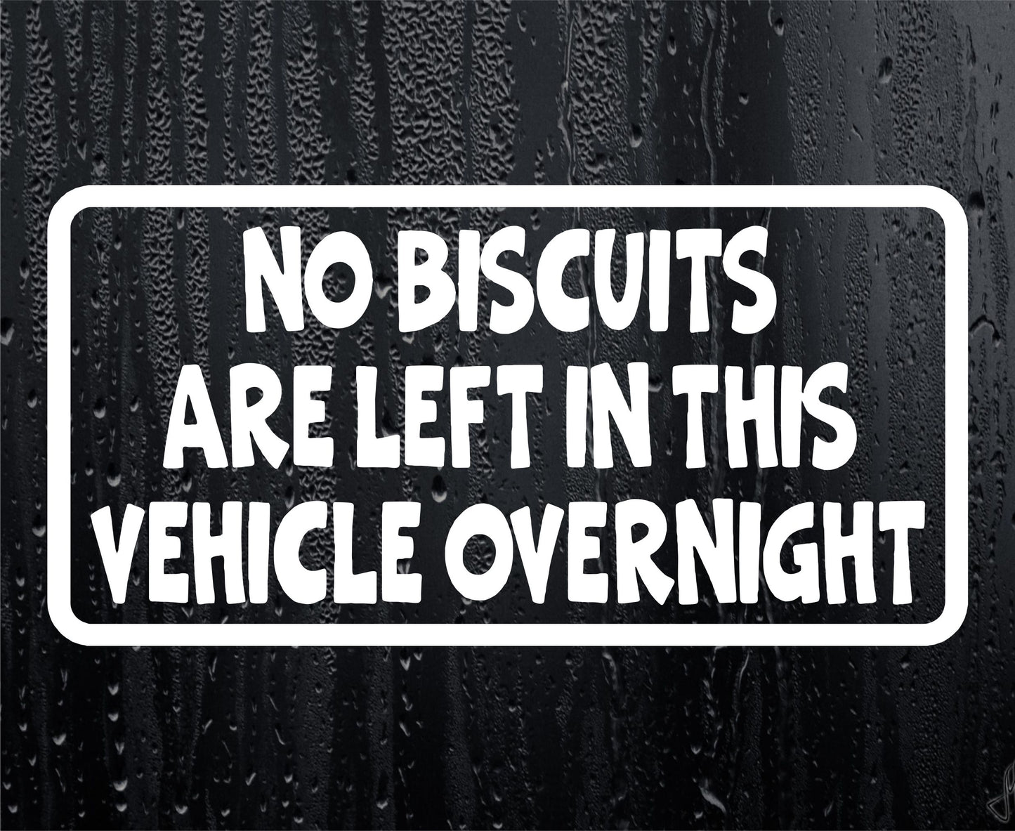 Car Sticker No Biscuits Are Left In Vehicle Overnight Funny Novelty Van Window Bumper Boot Door Decal