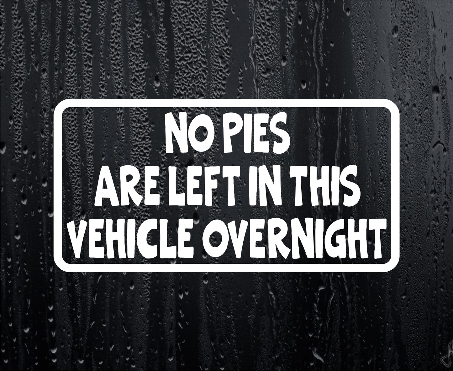 Car Sticker No Pies Are Left In Vehicle Overnight Funny Novelty Van Window Bumper Boot Door Decal