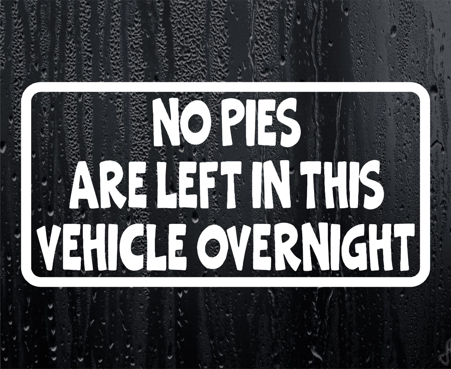 Car Sticker No Pies Are Left In Vehicle Overnight Funny Novelty Van Window Bumper Boot Door Decal