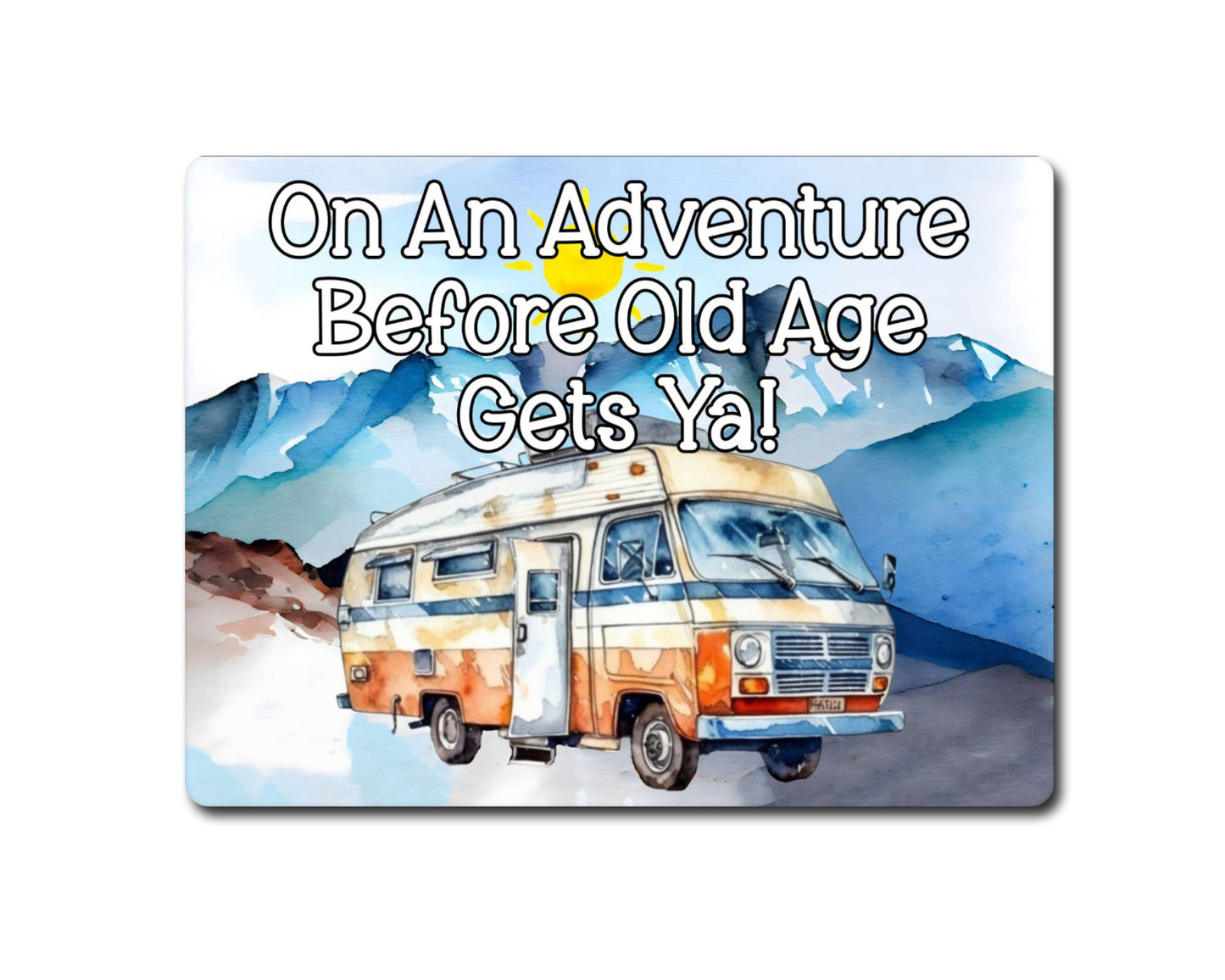 Campervan Metal Sign Gift - On An Adventure Before Old Age Gets Ya - Cute Fun Novelty Family Aluminium Present