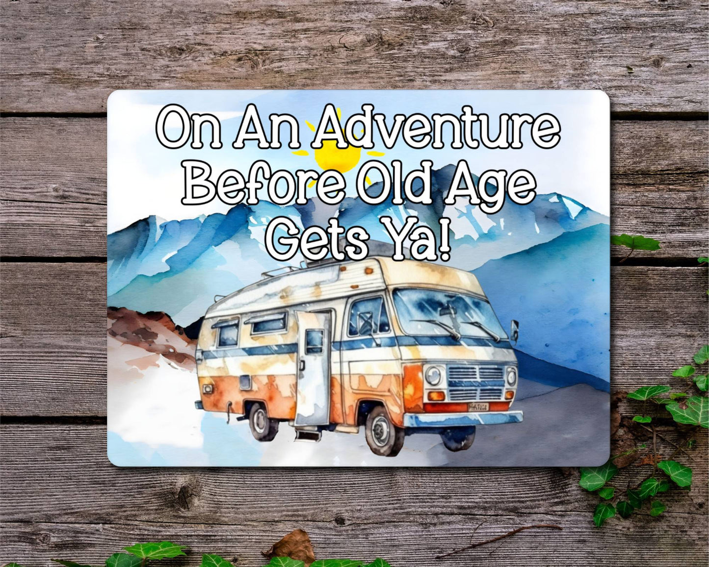 Campervan Metal Sign Gift - On An Adventure Before Old Age Gets Ya - Cute Fun Novelty Family Aluminium Present