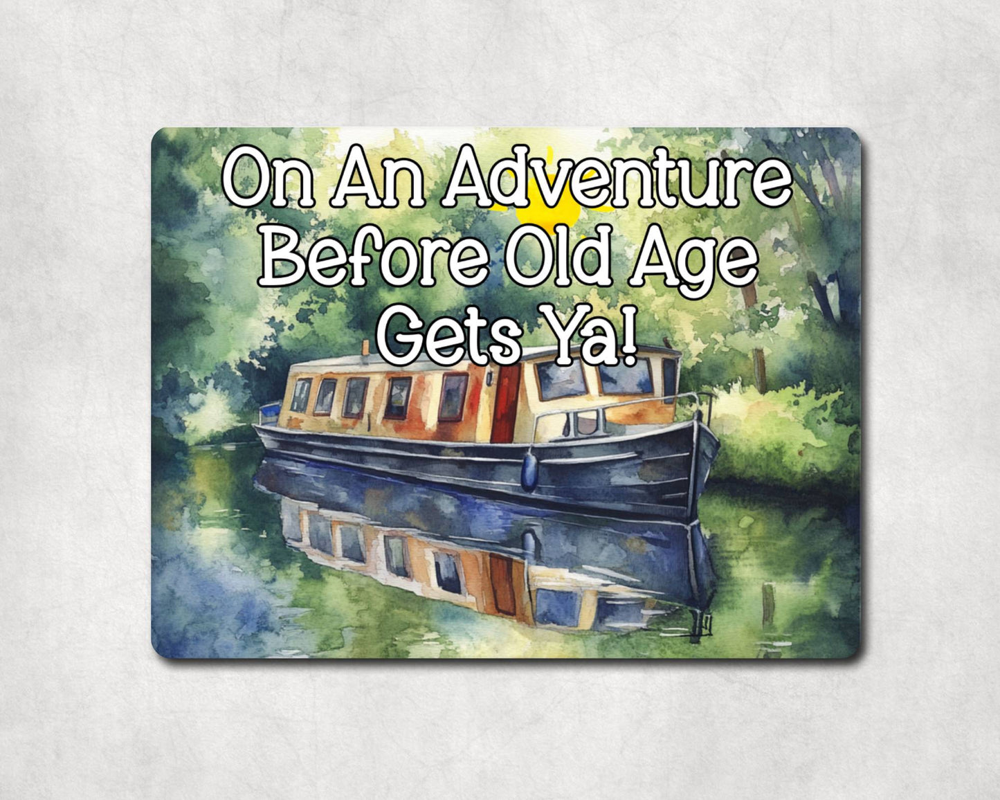 Canal Boat Metal Sign Gift - On An Adventure Before Old Age Gets Ya - Cute Fun Novelty Family Aluminium Present