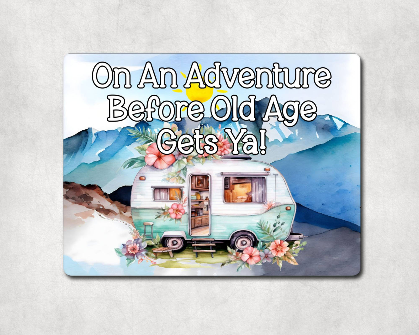 Caravan Metal Sign Gift - On An Adventure Before Old Age Gets Ya - Cute Fun Novelty Family Aluminium Present