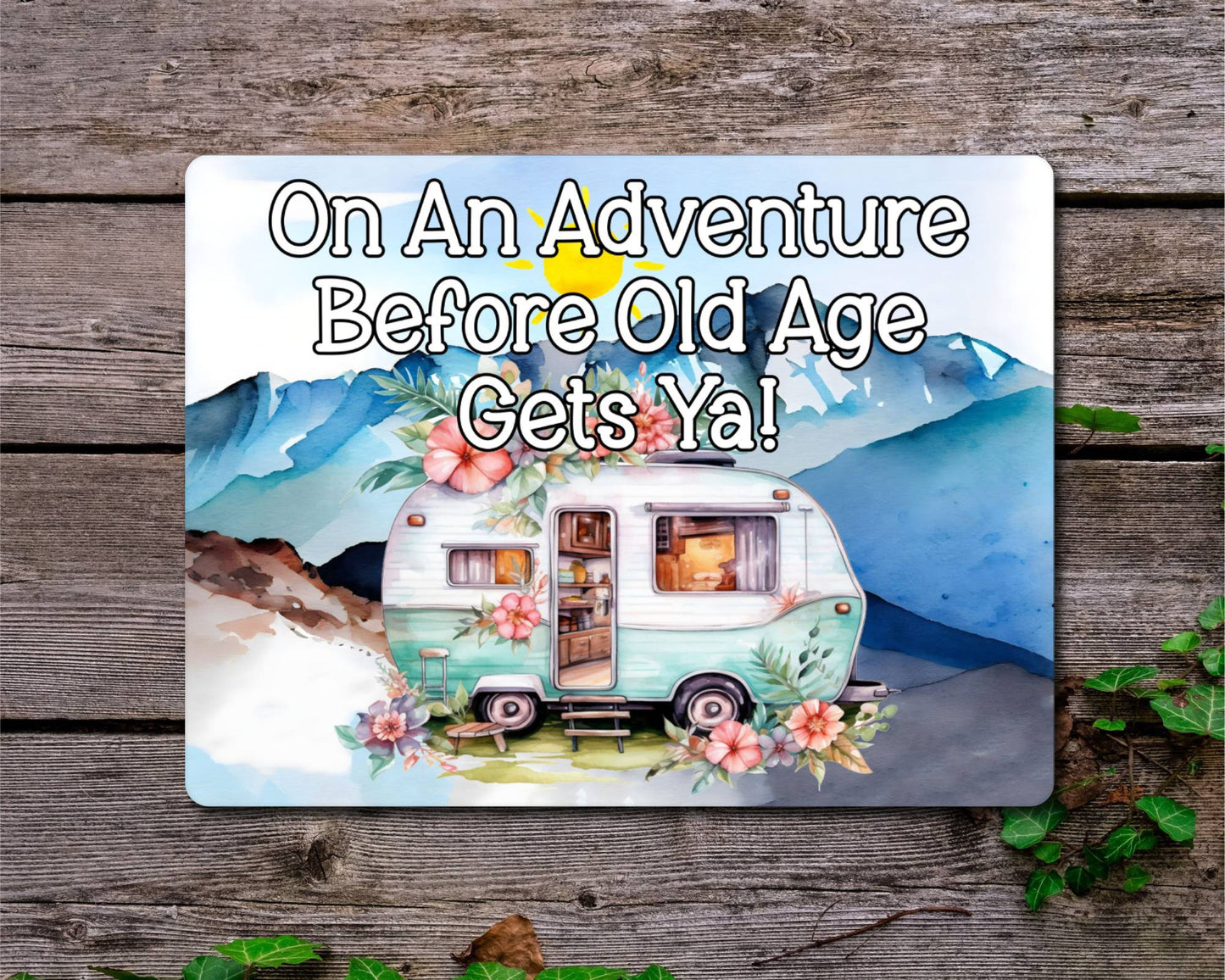 Caravan Metal Sign Gift - On An Adventure Before Old Age Gets Ya - Cute Fun Novelty Family Aluminium Present