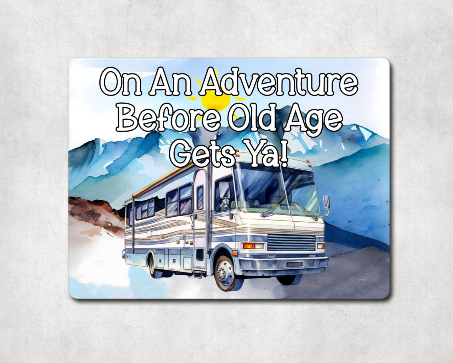 Motorhome Metal Sign Gift - On An Adventure Before Old Age Gets Ya - Cute Fun Novelty Family Aluminium Present
