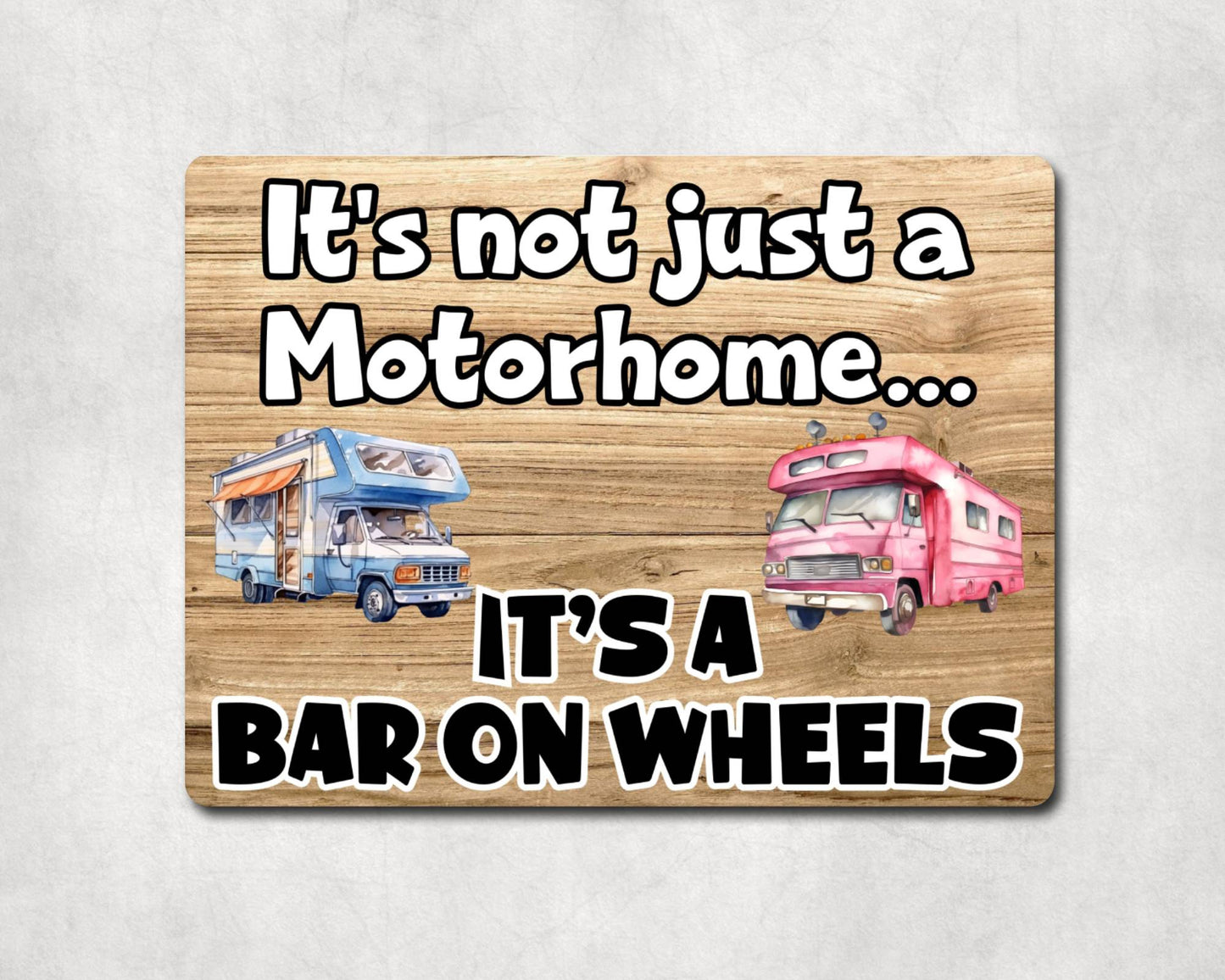 Motorhome Metal Sign Gift - It's Not Just A Motorhome It's A Bar On Wheels - Cute Fun Novelty Family Aluminium Present