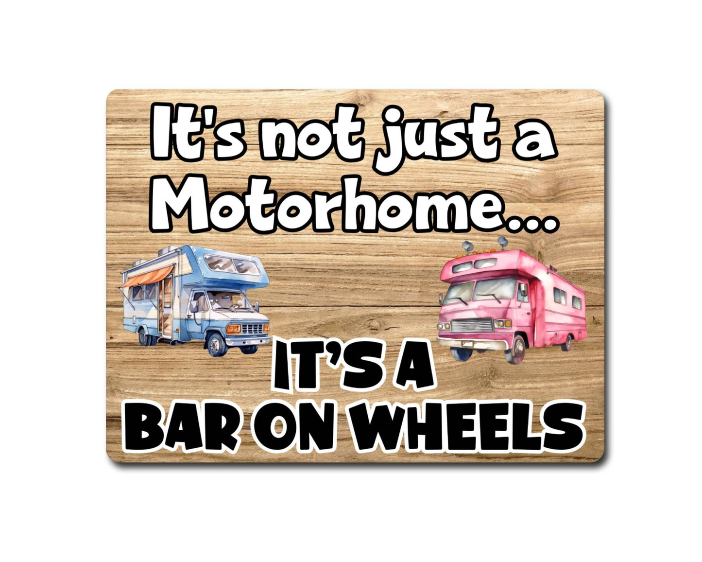 Motorhome Metal Sign Gift - It's Not Just A Motorhome It's A Bar On Wheels - Cute Fun Novelty Family Aluminium Present