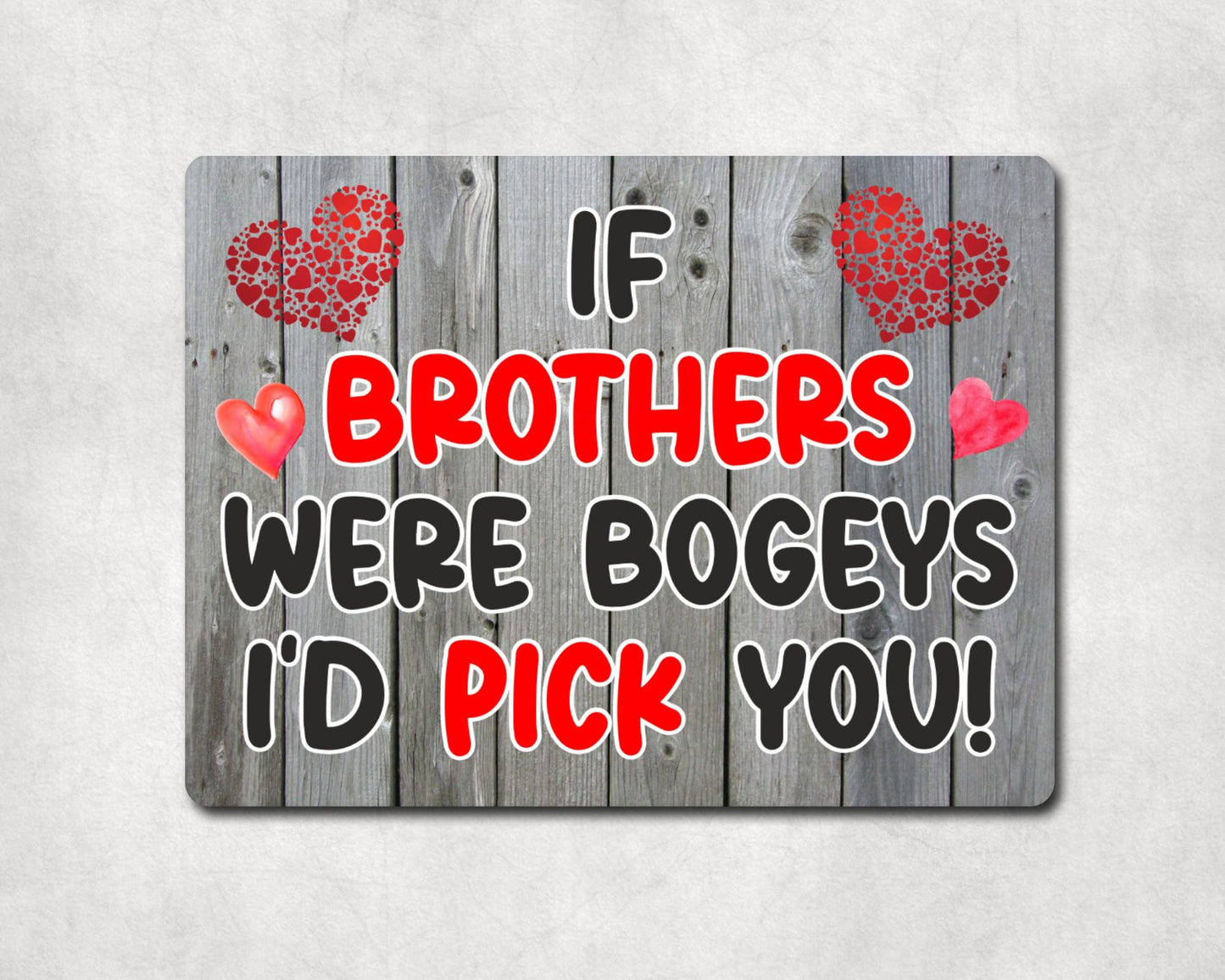 Brother Metal Sign Gift - If Brothers Were Bogeys I'd Pick You - Cute Fun Novelty Aluminium Present