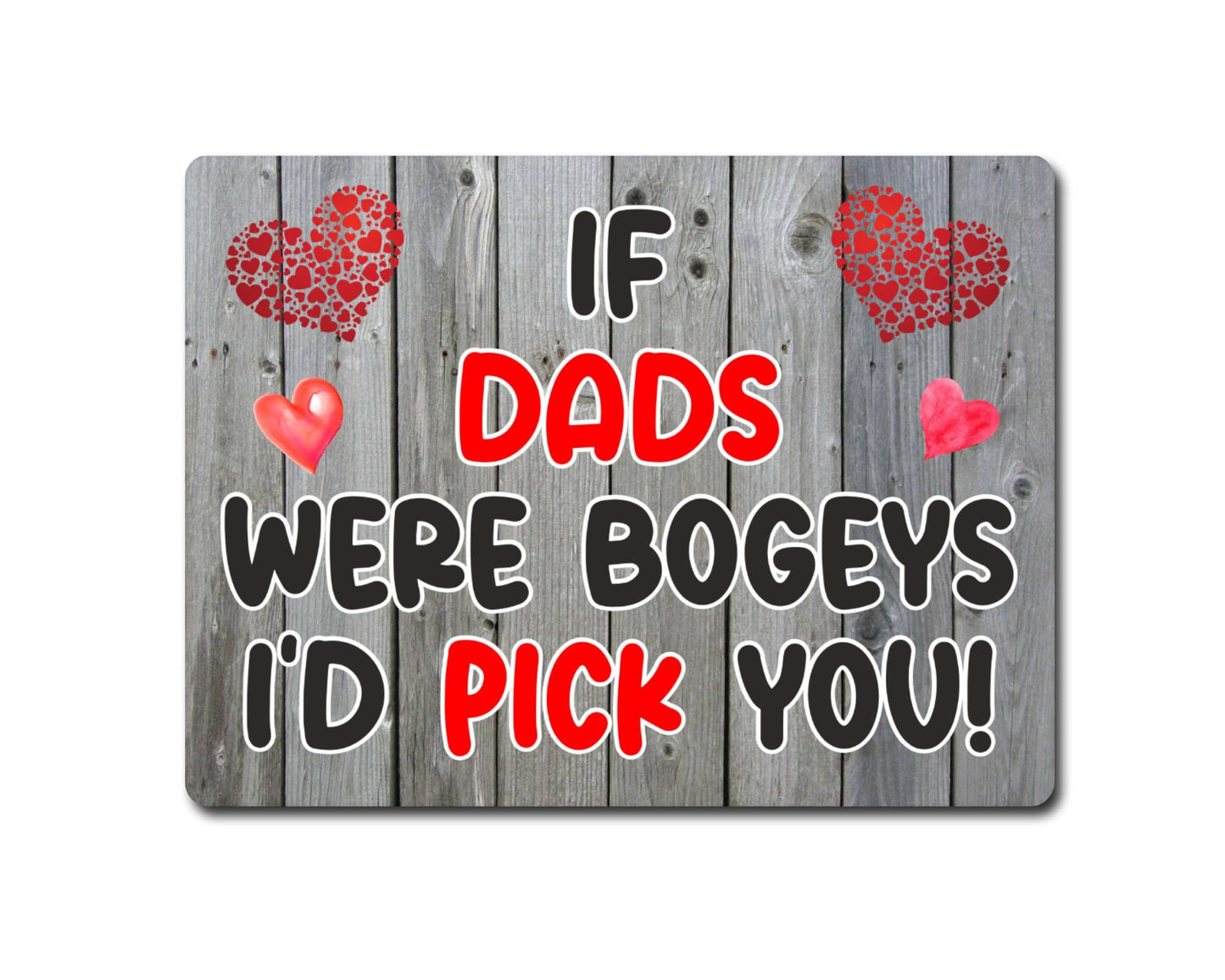 Dad Metal Sign Gift - If Dads Were Bogeys I'd Pick You - Cute Fun Novelty Aluminium Present