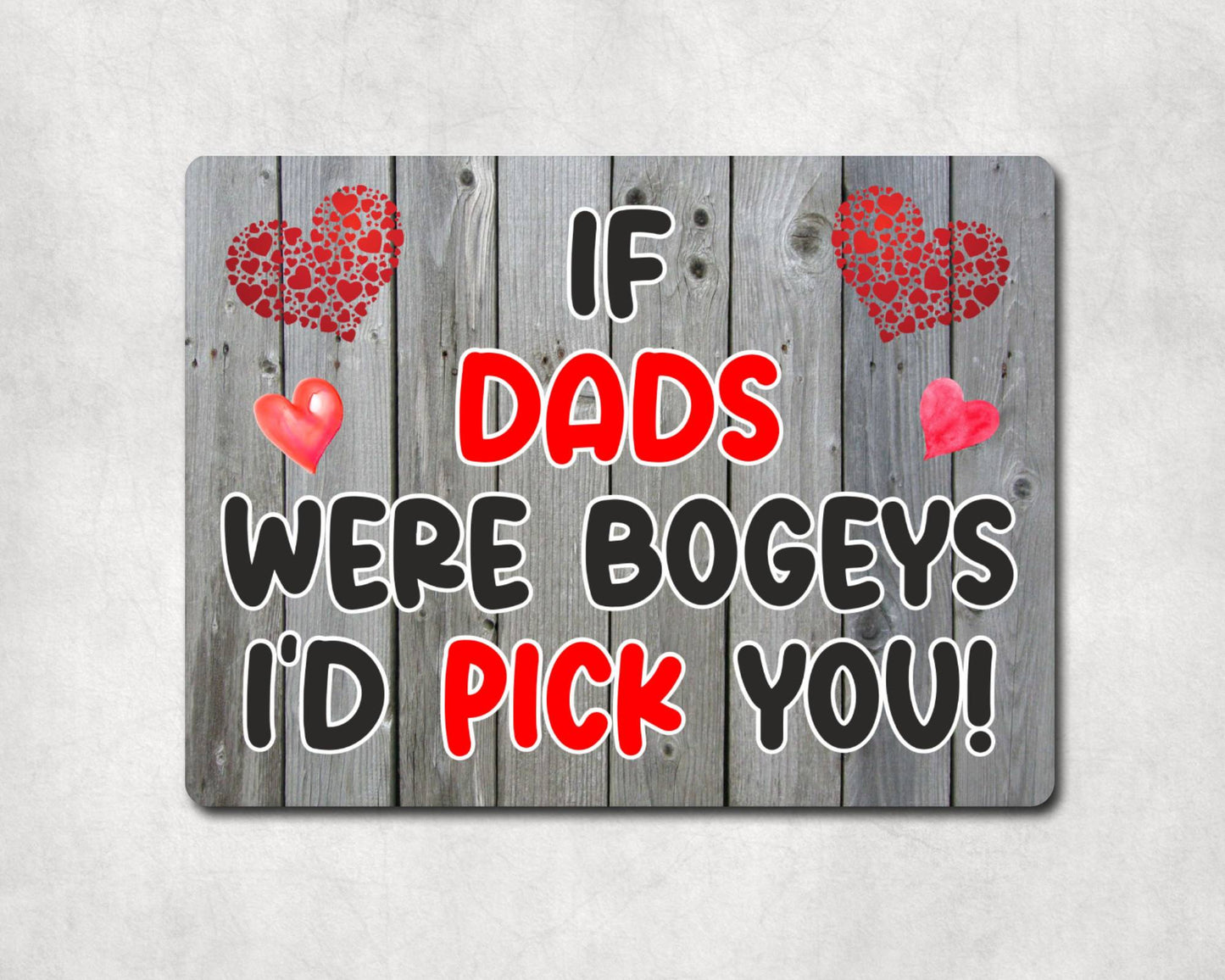 Dad Metal Sign Gift - If Dads Were Bogeys I'd Pick You - Cute Fun Novelty Aluminium Present