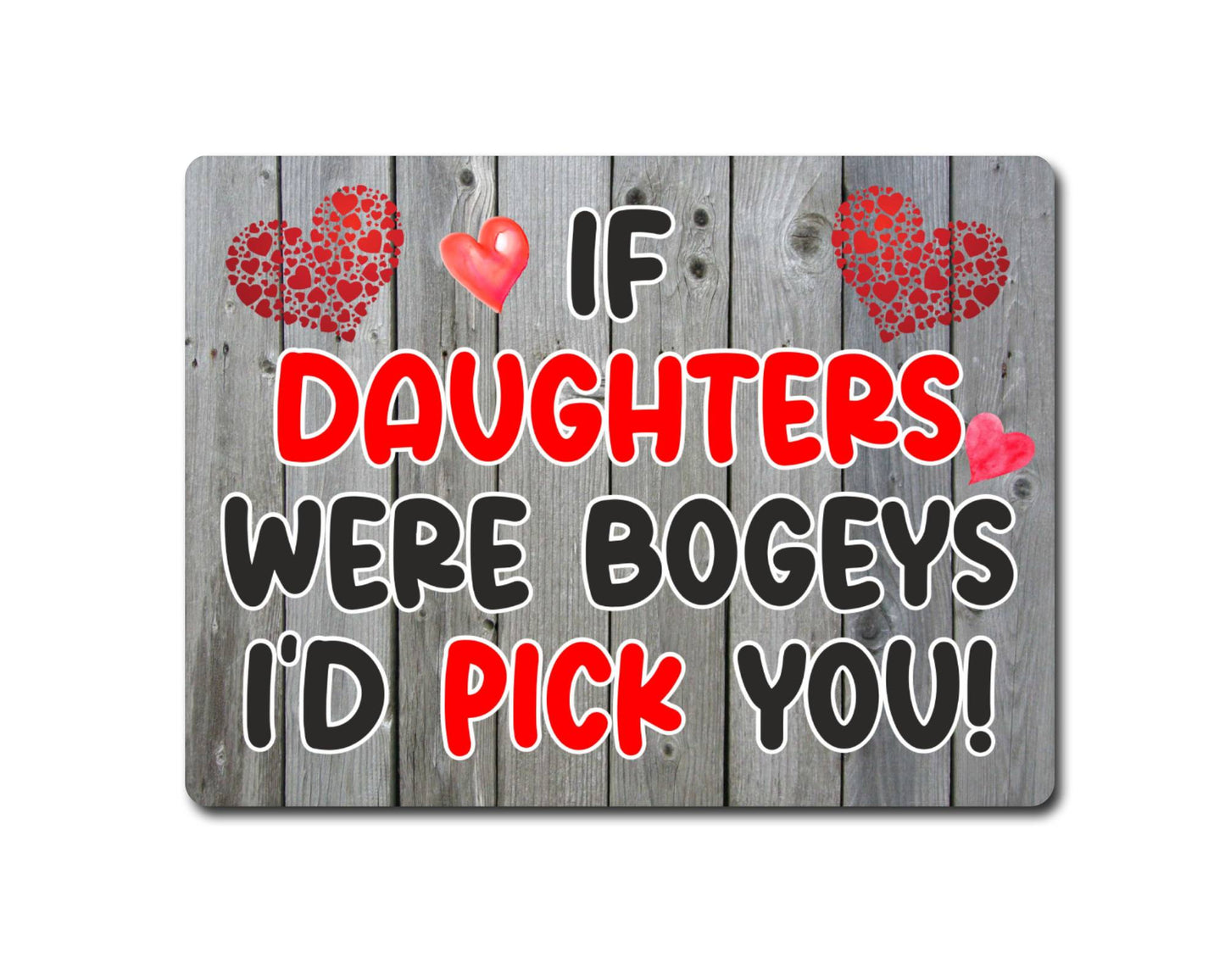 Daughter Metal Sign Gift - If Daughters Were Bogeys I'd Pick You - Cute Fun Novelty Aluminium Present