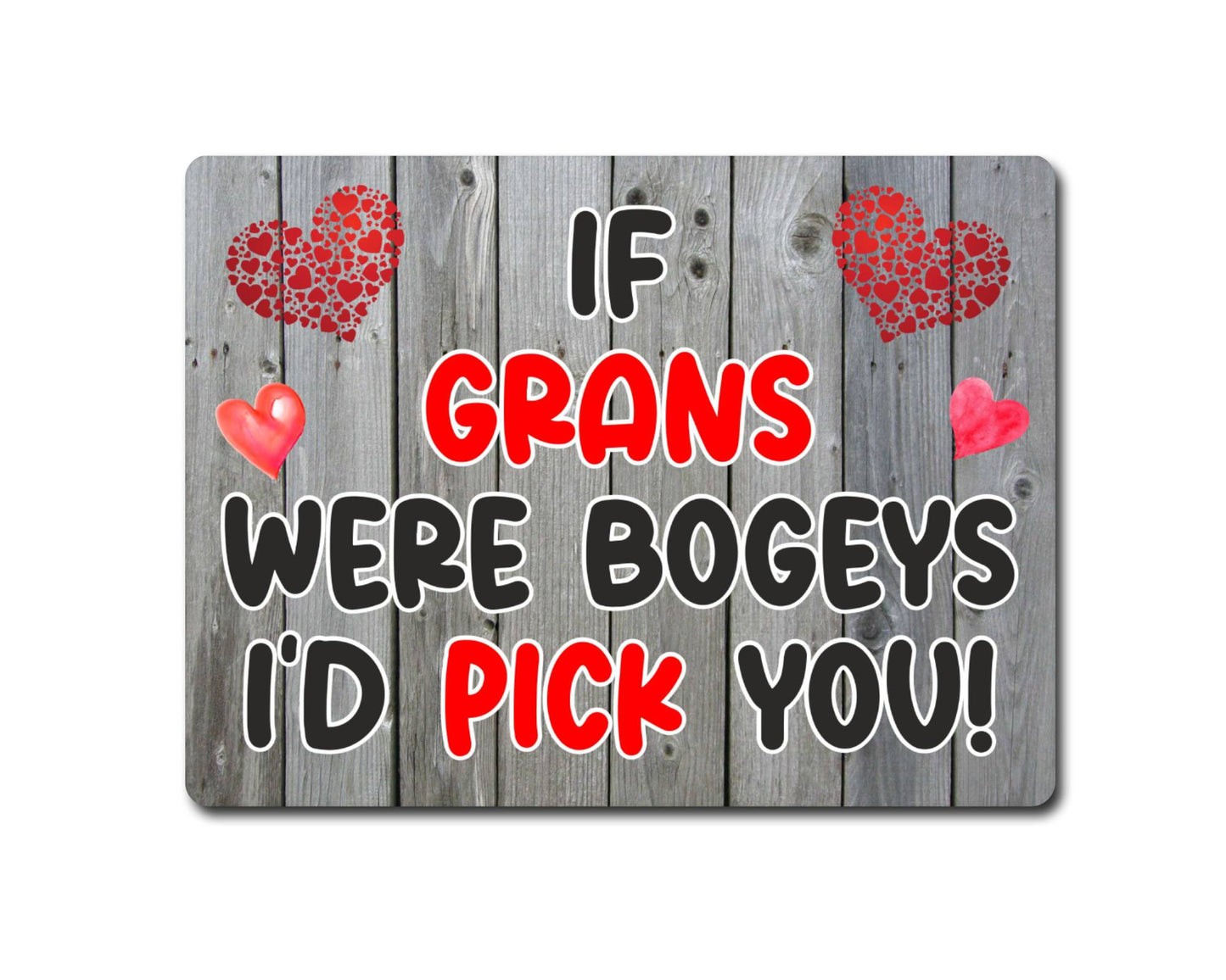 Gran Metal Sign Gift - If Grans Were Bogeys I'd Pick You - Cute Fun Novelty Aluminium Present
